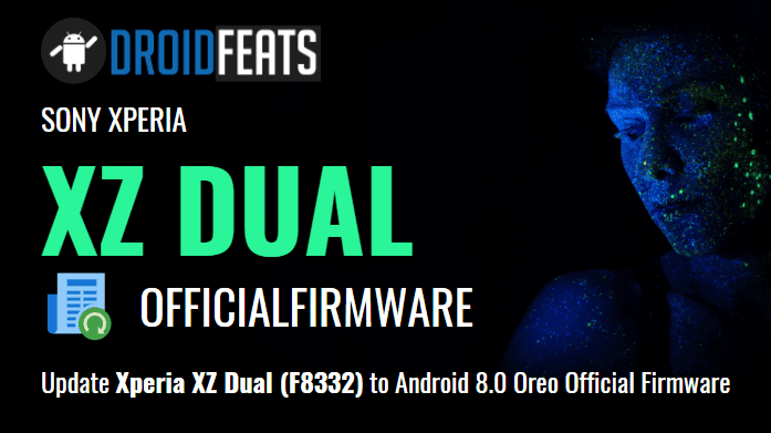 Update Xperia XZ Dual (F8332) to Android 8.0 Oreo Official Firmware