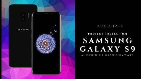 Update Galaxy S9 to Project Treble ROM [Android 8.1] — Oreo Firmware