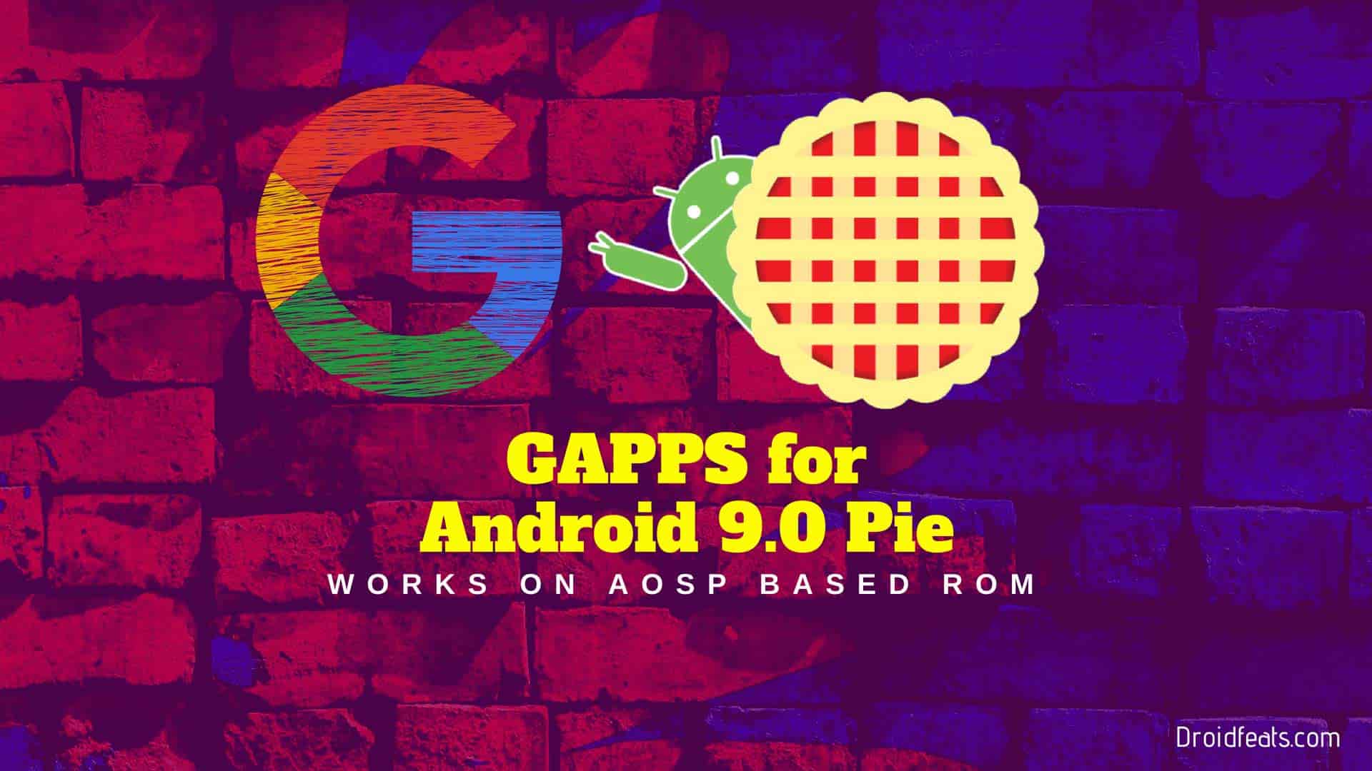 Download GApps for Android 9.0 Pie: flashable ZIP files for all devices