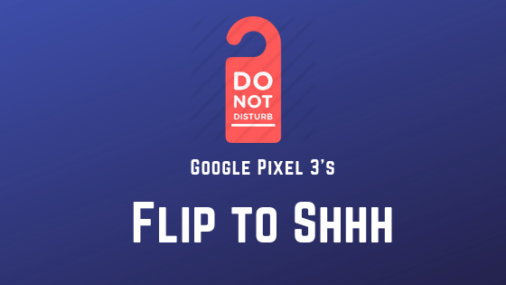 How to get Google Pixel 3’s Flip to Shhh feature on any Android phone