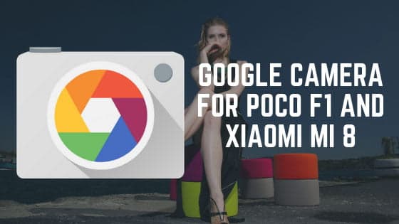 Download Google Camera (Pixel) App for Poco F1, Xiaomi Mi 8 with Portrait Mode